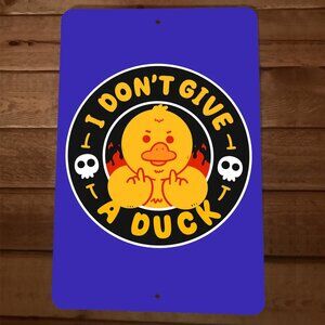 I Dont Give a Duck 8x12 Metal Wall Sign‎ Garage Poster